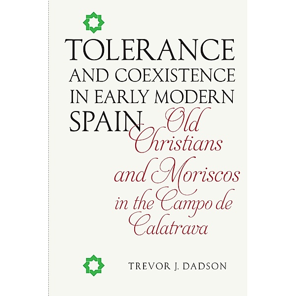 Tolerance and Coexistence in Early Modern Spain / Monografías A Bd.334, Trevor J. Dadson