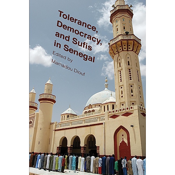 Tolerance, Democracy, and Sufis in Senegal / Religion, Culture, and Public Life Bd.15