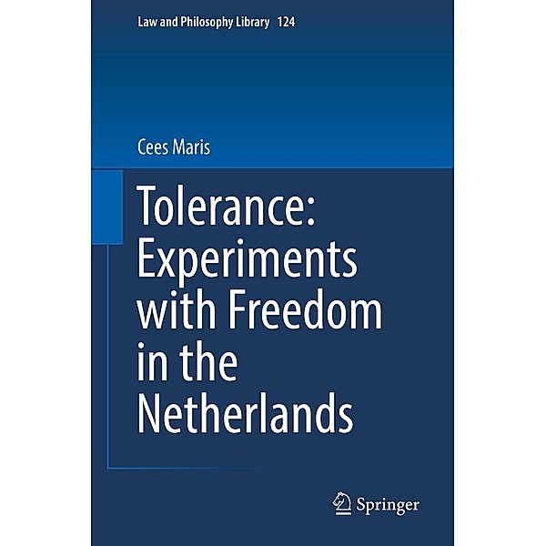 Tolerance : Experiments with Freedom in the Netherlands / Law and Philosophy Library Bd.124, Cees Maris