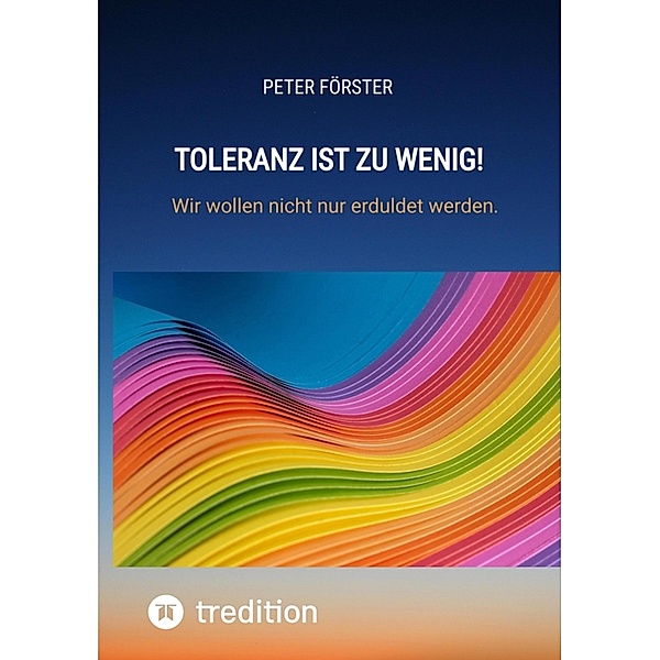 Toleranz ist zu wenig!, Peter Förster
