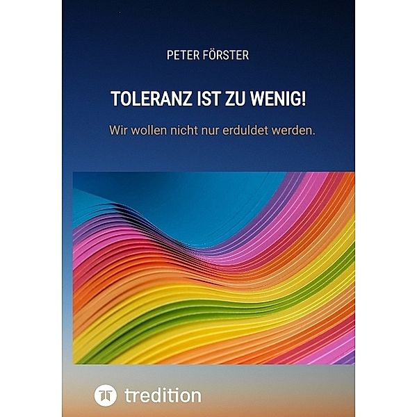 Toleranz ist zu wenig!, Peter Förster