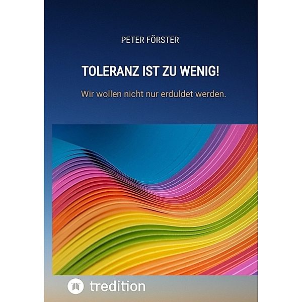 Toleranz ist zu wenig!, Peter Förster