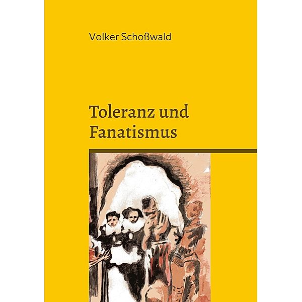 Toleranz und Fanatismus, Volker Schoßwald