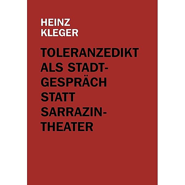 Toleranzedikt als Stadtgespräch statt Sarrazin-Theater, Heinz Kleger