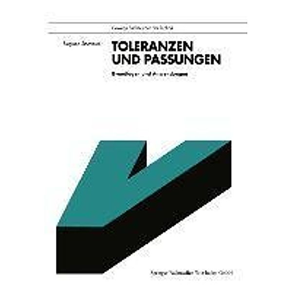 Toleranzen und Passungen / Viewegs Fachbücher der Technik, Siegfried Szyminski
