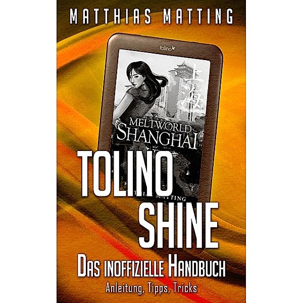 Tolino shine - das inoffizielle Handbuch., Matthias Matting