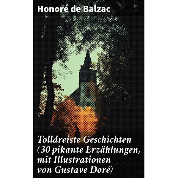 Tolldreiste Geschichten (30 pikante Erzählungen, mit Illustrationen von Gustave Doré), Honoré de Balzac
