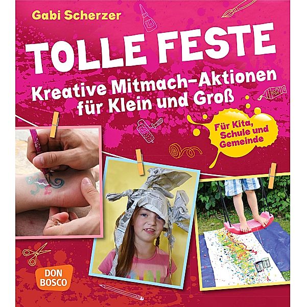 Tolle Feste. Kreative Mitmach-Aktionen für Klein und Gross, Gabi Scherzer