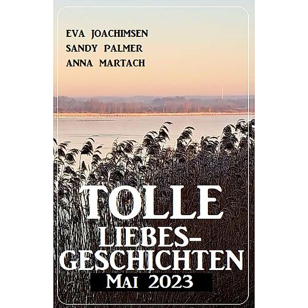 Tolle Liebesgeschichten Mai 2023, Eva Joachimsen, Sandy Palmer, Anna Martach