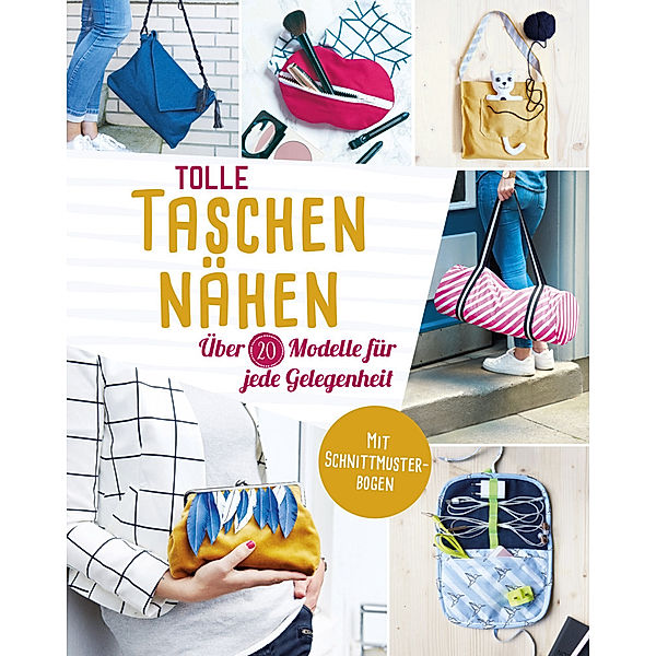 Tolle Taschen nähen. Über 20 Modelle für jede Gelegenheit, Yvonne Reidelbach