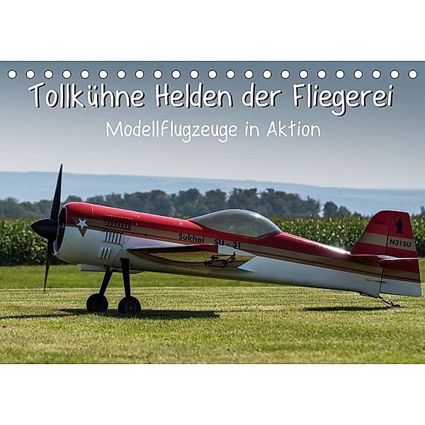 Tollkühne Helden der Fliegerei - Modellflugzeuge in Aktion (Tischkalender 2023 DIN A5 quer), Sonja Teßen
