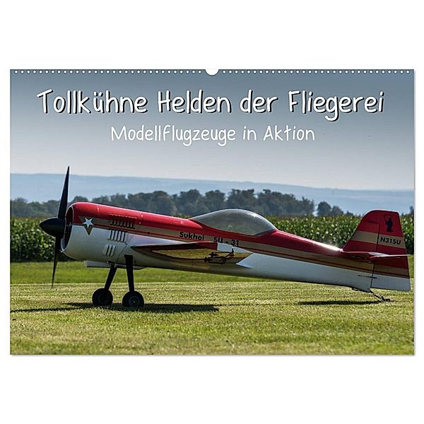 Tollkühne Helden der Fliegerei - Modellflugzeuge in Aktion (Wandkalender 2024 DIN A2 quer), CALVENDO Monatskalender, Sonja Teßen