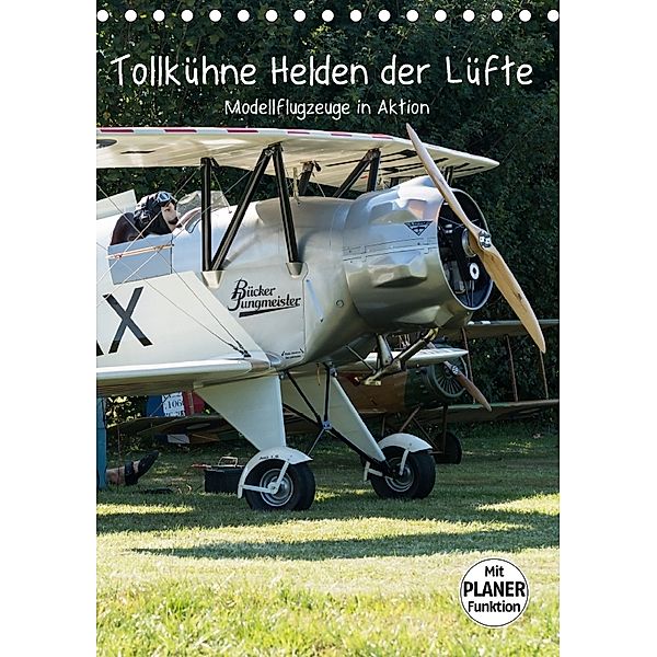 Tollkühne Helden der Lüfte - Modellflugzeuge in Aktion (Tischkalender 2018 DIN A5 hoch) Dieser erfolgreiche Kalender wur, Sonja Teßen