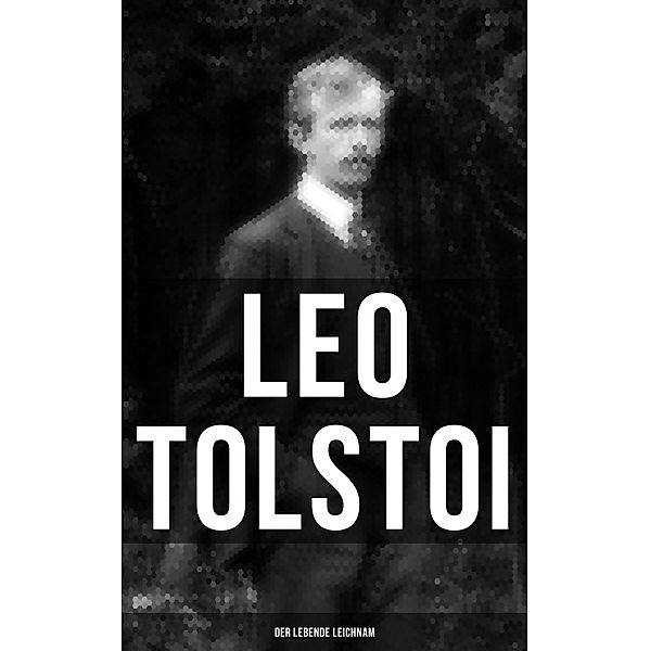 Tolstoi: Der lebende Leichnam, Leo Tolstoi