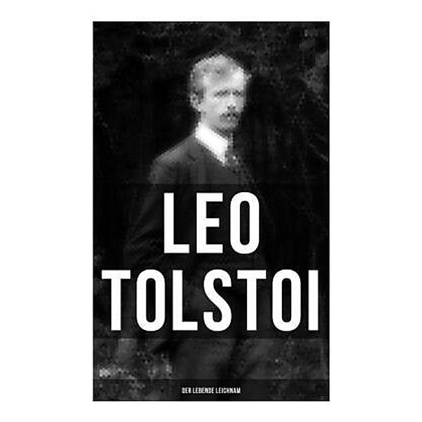 Tolstoi: Der lebende Leichnam, Leo N. Tolstoi