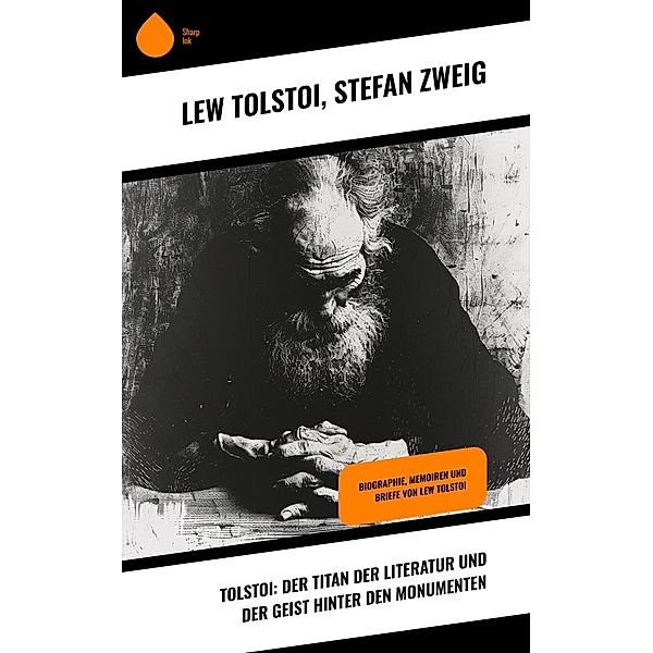 Tolstoi: Der Titan der Literatur und der Geist hinter den Monumenten, Lew Tolstoi, Stefan Zweig