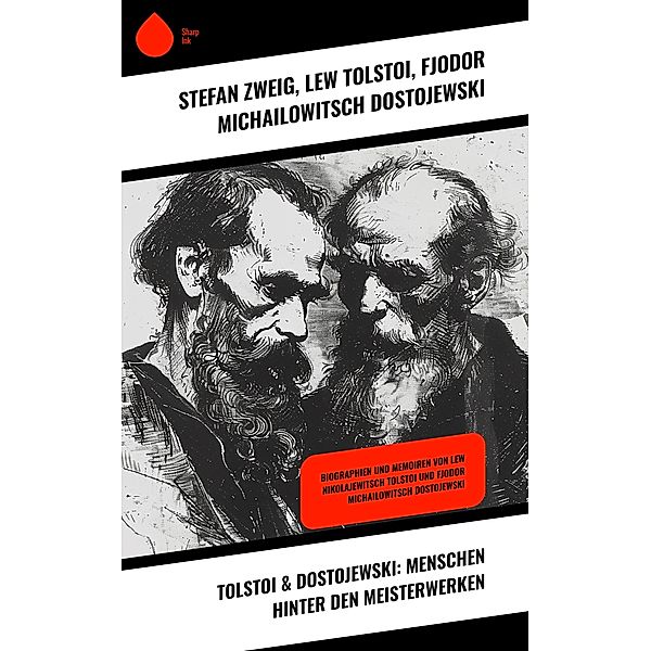 Tolstoi & Dostojewski: Menschen hinter den Meisterwerken, Stefan Zweig, Lew Tolstoi, Fjodor Michailowitsch Dostojewski