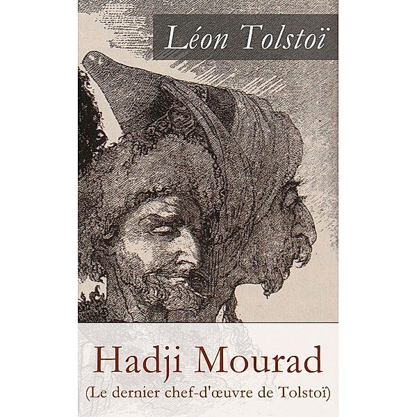 Tolstoï, L: Hadji Mourad (Le dernier chef-d'oeuvre de Tolsto, Léon Tolstoï