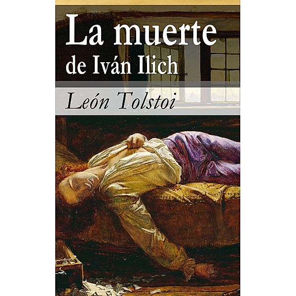 Tolstoi, L: Muerte de Iván Ilich, León Tolstoi