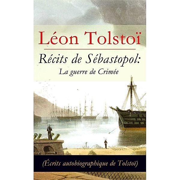 Tolstoï, L: Récits de Sébastopol: La guerre de Crimée (Écrit, Léon Tolstoï