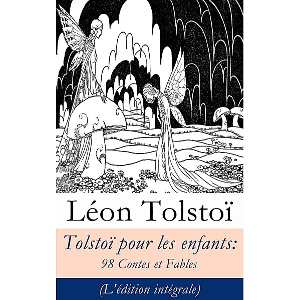 Tolstoï pour les enfants: 98 Contes et Fables (L'édition intégrale), Léon Tolstoi