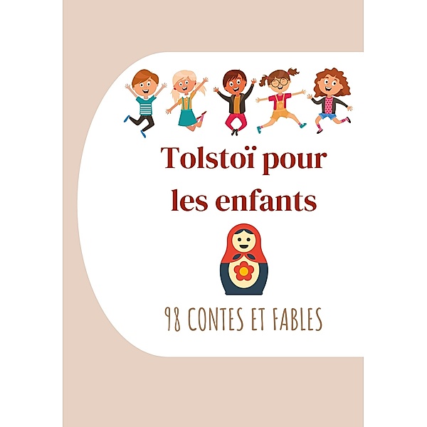 Tolstoï pour les enfants : 98 Contes et Fables, Léon Tolstoï, Ely Halpérine-Kaminsky