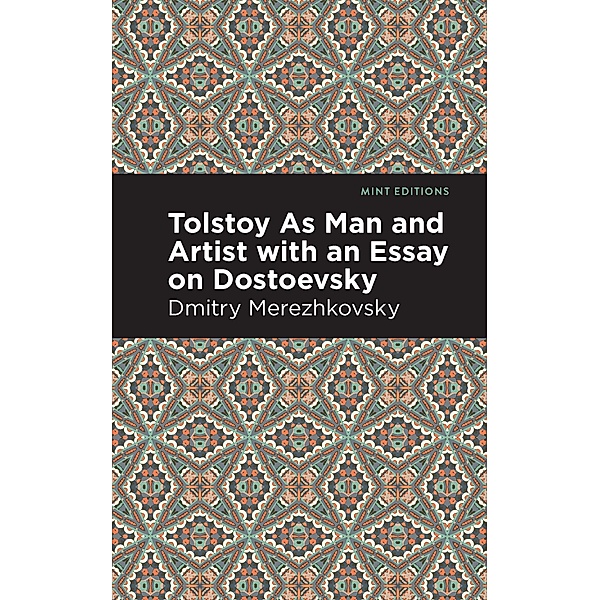 Tolstoy As Man and Artist with an Essay on Dostoyevsky / Mint Editions (In Their Own Words: Biographical and Autobiographical Narratives), Dmitry Merezhkovsky