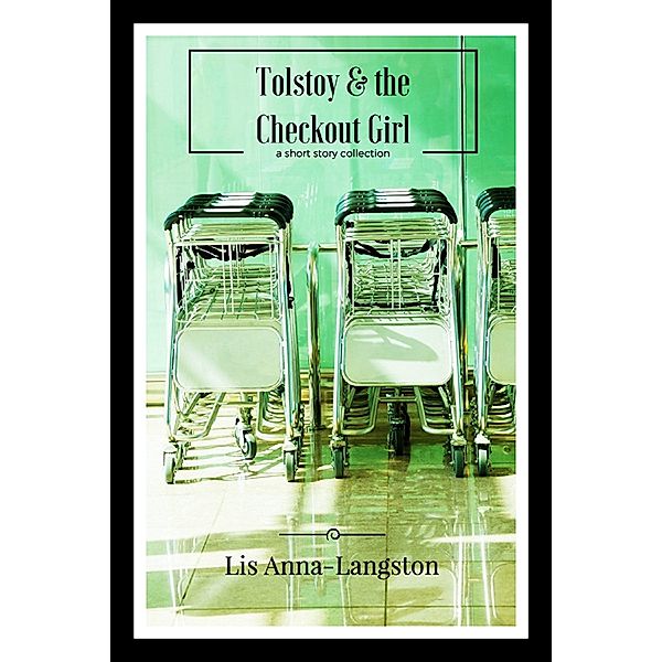 Tolstoy & the Checkout Girl, Lis Anna-Langston
