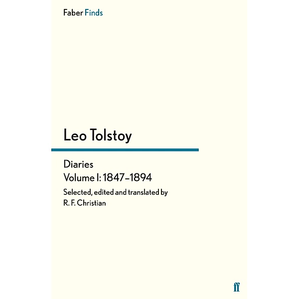 Tolstoy's Diaries Volume 1: 1847-1894 / Leo Tolstoy, Diaries and Letters Bd.1, Reginald F Christian, Leo Tolstoy
