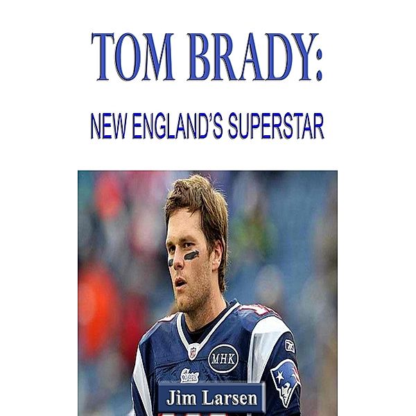 Tom Brady: New England's Superstar, Jim Larsen