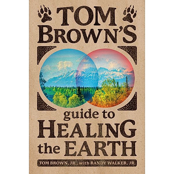 Tom Brown's Guide to Healing the Earth, Tom Brown, Randy Walker