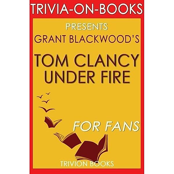 Tom Clancy Under Fire: A Jack Ryan Jr. Novel By Grant Blackwood (Trivia-On-Books), Trivion Books