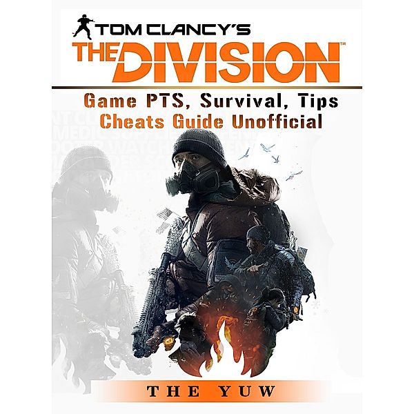 Tom Clancys the Division Game PTS, Survival, Tips Cheats Guide Unofficial / HSE Guides, The Yuw