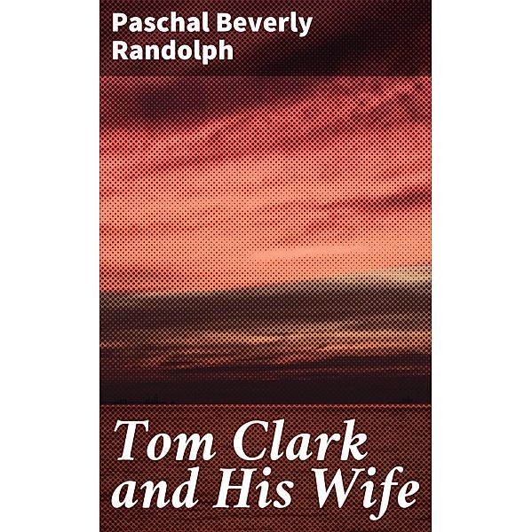Tom Clark and His Wife, Paschal Beverly Randolph