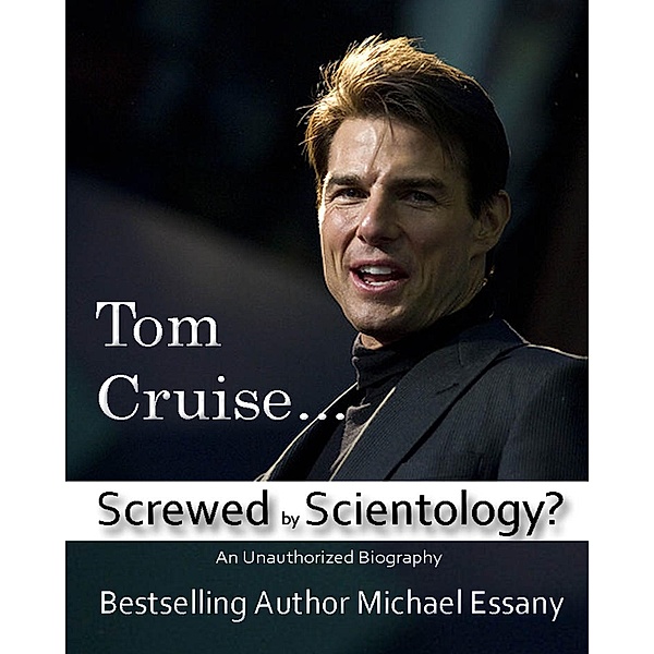 Tom Cruise: Screwed by Scientology? / Sports Entertainment Publishing, Michael Essany