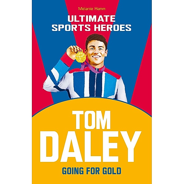 Tom Daley (Ultimate Sports Heroes) / Ultimate Sports Heroes, Melanie Hamm