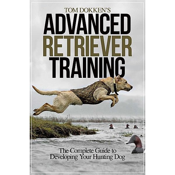 Tom Dokken's Advanced Retriever Training, Tom Dokken