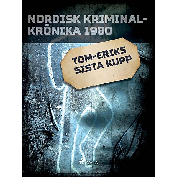 Tom-Eriks sista kupp / Nordisk kriminalkrönika 80-talet