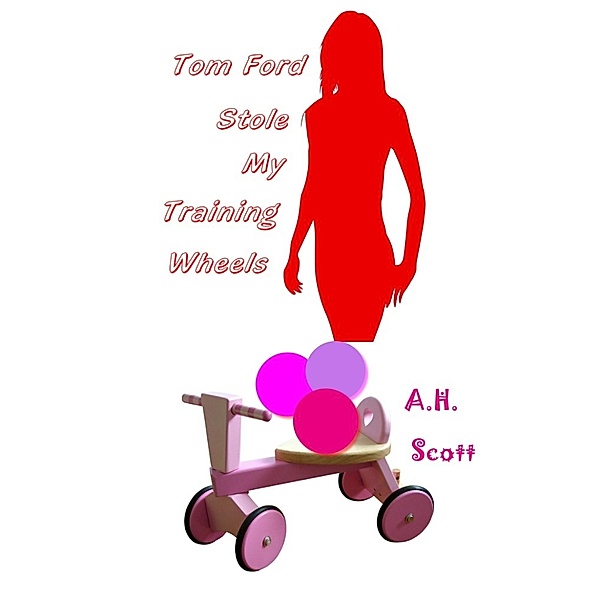 Tom Ford Stole My Training Wheels, A.H. Scott