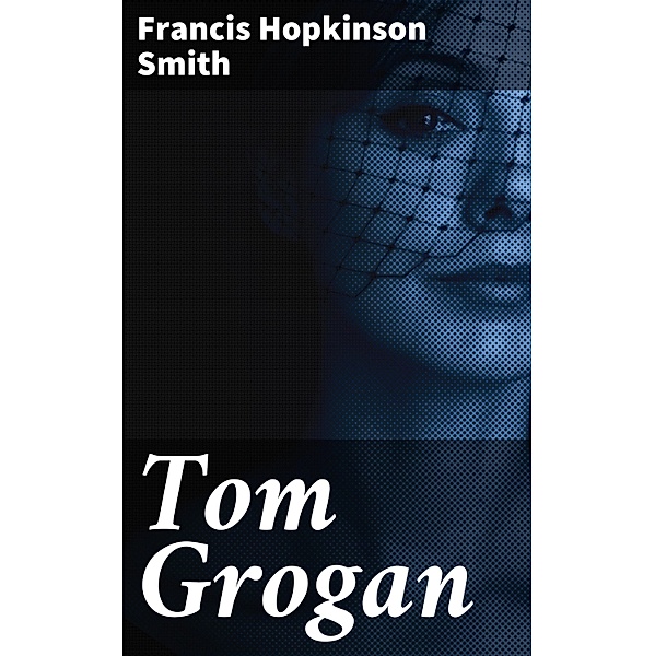 Tom Grogan, Francis Hopkinson Smith