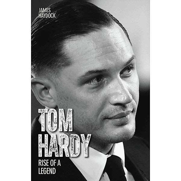 Tom Hardy - Rise of a Legend, James Haydock