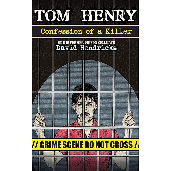 Tom Henry: Confession of a Killer / David Hendricks, David Hendricks