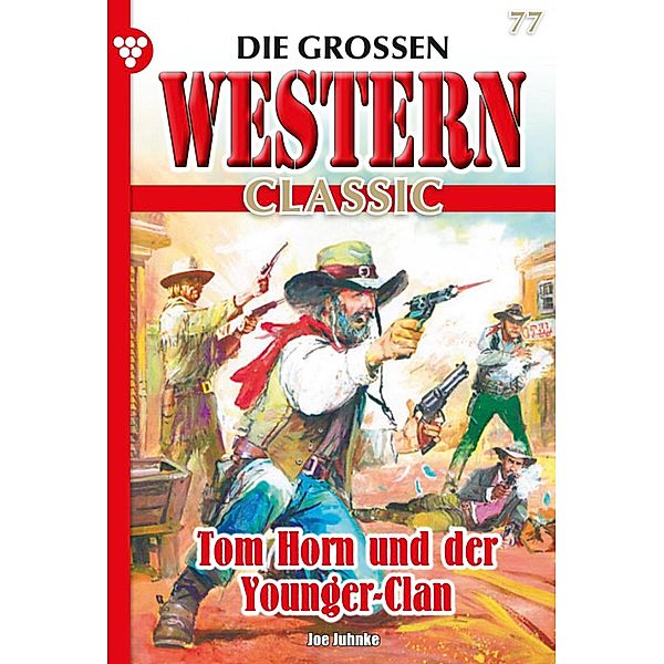 Tom Horn und der Younger-Clan / Die grossen Western Classic Bd.77, Joe Juhnke