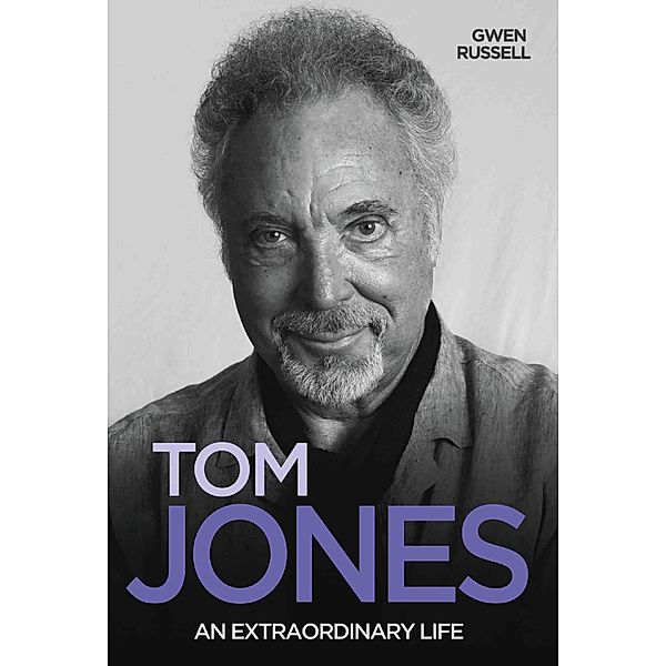 Tom Jones - An Extraordinary Life, Gwen Russell