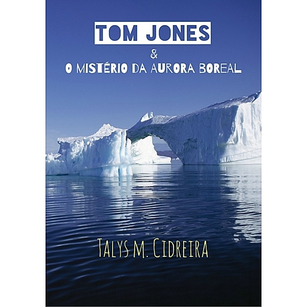 TOM JONES e O Mistério da Aurora Boreal, Talys M Cidreira