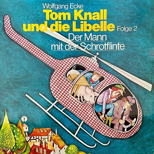 Tom Knall und die Libelle - 2 - Der Mann mit der Schrotflinte, Wolfgang Ecke