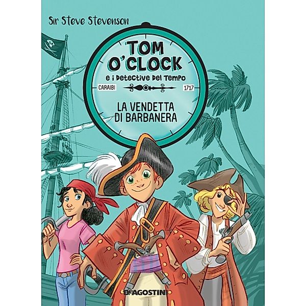 Tom O'Clock e i detective del tempo: La vendetta di Barbanera. Tom O'Clock. vol. 4, Sir Steve Stevenson