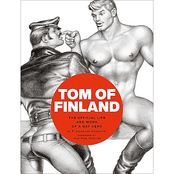 Tom of Finland: The Official Life and Work of a Gay Hero, F. Valentine Hooven