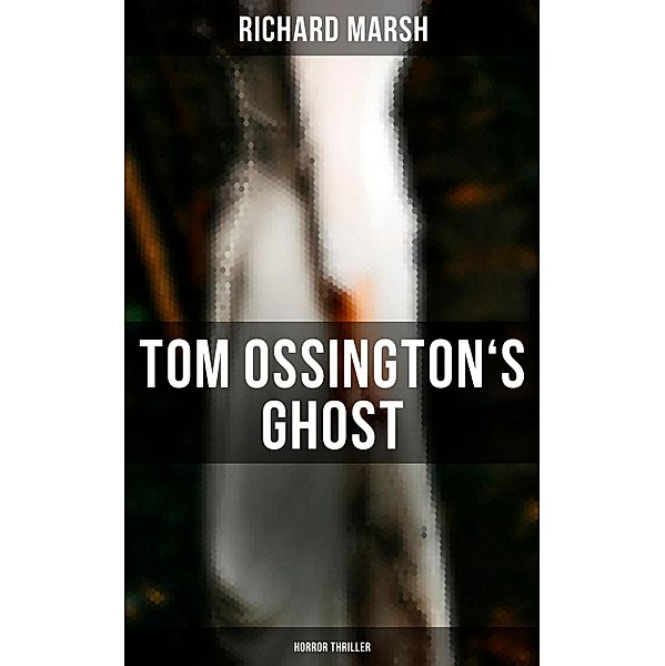 Tom Ossington's Ghost (Horror Thriller), Richard Marsh