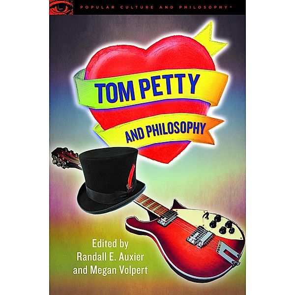 Tom Petty and Philosophy / Popular Culture and Philosophy Bd.124